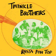Title: Rasta Pon Top, Artist: Twinkle Brothers