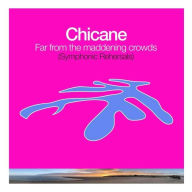 Title: Far From the Maddening Crowds: Symphonic Rehearsals, Artist: Chicane