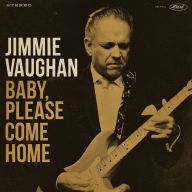 Title: Baby, Please Come Home, Artist: Jimmie Vaughan