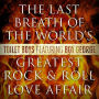 The Last Breath of the World's Greatest Rock & Roll Love Affair