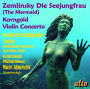 Zemlinsky: Die Seejungfrau (The Mermaid); Korngold: Violin Concerto