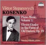 Title: Viktor Stepanovych Kosenko: Eleven Etudes in the Form of Old Dances, Op. 19, Artist: Natalya Shkoda