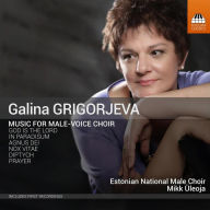 Title: Galina Grigorjeva: Music for Male-Voice Choir, Artist: Estonian National Male Choir