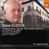 Title: Steve Elcock: Chamber Music, Vol. 2 - String Quartets, Artist: Tippett Quartet