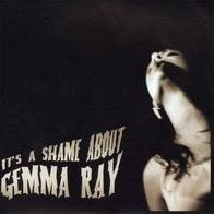 It's a Shame About Gemma Ray