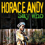 Title: Say Who, Artist: Horace Andy