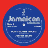 Title: Don't Trouble Trouble, Artist: Johnny Clarke