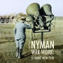 Michael Nyman: War Work - Eight Songs with Film