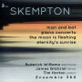 Skempton: Man and Bat; Piano Concerto; The Moon is Flashing; Eternity's Sunrise