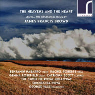 Title: The Heavens and the Heart: Choral and Orchestral Music by James Francis Brown, Artist: George Vass