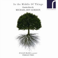 Title: In the Middle of Things: Chamber Music by Michael Zev Gordon, Artist: Fidelio Trio