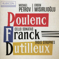 Title: Poulenc, Franck: Cello Sonatas; Dutilleux: Trois Strophes, Artist: Michael Petrov