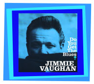 Title: Do You Get the Blues?, Artist: Jimmie Vaughan
