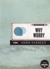 North Point Series Featuring Andy Stanley: Why Worry