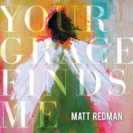 Title: Your Grace Finds Me, Artist: Matt Redman