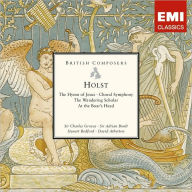 Holst: The Hymn of Jesus; Choral Symphony; The Wandering Scholar; At the Boar's Head