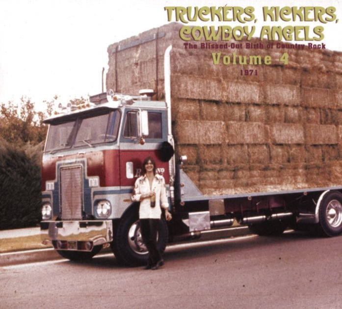 Truckers, Kickers, Cowboy Angels: The Blissed-Out Birth of Country Rock  Vol. 4: 1971 by N/A, CD