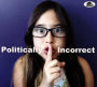 Politically Incorrect
