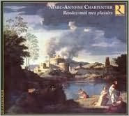Charpentier: Rendez-moi mes plaisirs