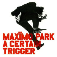 Title: A Certain Trigger, Artist: Maximo Park
