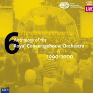 Anthology of the Royal Concertgebouw Orchestra, Vol. 6: 1990-2000