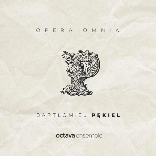 Opera Omnia: Bartlomiej Pekiel by Octava Ensemble | CD