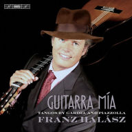 Title: Guitarra M¿¿a: Tangos by Gardel and Piazzolla, Artist: Franz Halasz