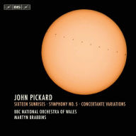 Title: John Pickard: Sixteen Sunrises; Symphony No. 5; Concertante Variations, Artist: Martyn Brabbins