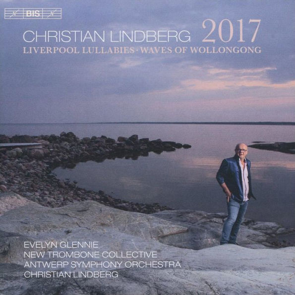 Christian Lindberg: 2017; Liverpool Lullabies; The Waves of Wollonong