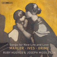 Title: Songs for New Life and Love: Mahler, Ives, Grime, Artist: Ruby Hughes