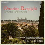 Title: Ottorino Respighi: Orchestral Works, Artist: John Neschling