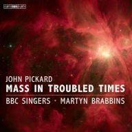 Title: John Pickard: Mass in Troubled Times, Artist: BBC Singers