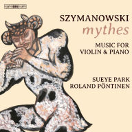Title: Szymanowski: Mythes - Music for Violin & Piano, Artist: Sueye Park
