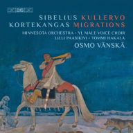Title: Sibelius: Kullervo; Kortekangas: Migrations, Artist: Osmo Vaenskae