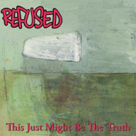 Title: This Just Might Be... The Truth, Artist: Refused