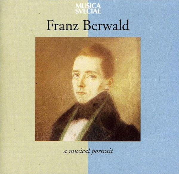 Franz Berwald: A Musical Portrait