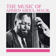 Title: The Music of Ahmed Abdul-Malik, Artist: Ahmed Abdul-Malik