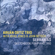 Title: Serranias: Sketchbook for Piano Trio, Artist: Aruan Ortiz