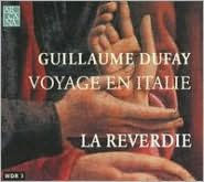 Title: Guillaume Dufay: Voyage en Italie, Artist: La Reverdie