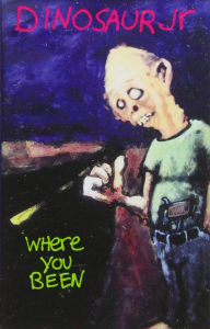 Title: Where You Been, Artist: Dinosaur Jr.