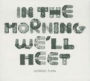 In the Morning We'll Meet