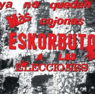Title: Ya No Quedan M¿¿s Cojones, Eskorbuto A Las Elecciones, Artist: Eskorbuto
