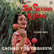 Title: Jam Session with Feeling: Descargas Cubanas, Artist: Cachao Y Su Orquesta