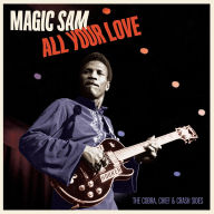 Title: All Your Love: The Cobra, Chief & Crash Sides, Artist: Magic Sam