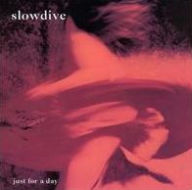 Title: Just for a Day, Artist: Slowdive