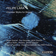 Title: Felipe Lara: Chamber Works for Strings, Artist: Felipe Lara: Chamber Works For Strings / Various