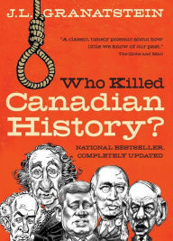 Title: Who Killed Canadian History? Revised Edition, Author: J. L. Granatstein