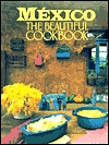 Mexico the Beautiful Cookbook: Authentic Recipes from the Regions of Mexico