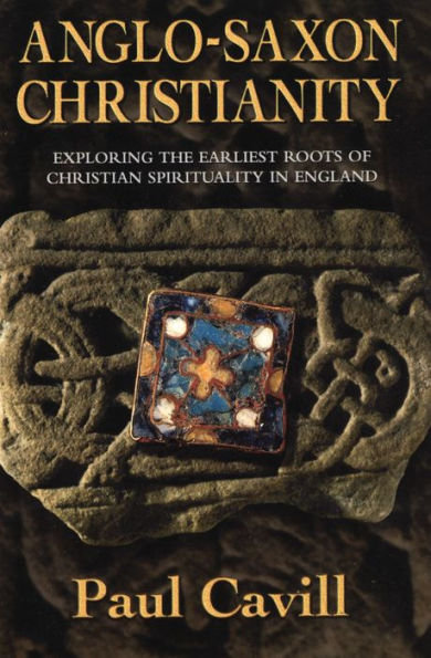 Anglo-Saxon Christianity: Exploring the Earliest Roots of Christian Spirituality in England