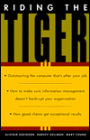 Riding the Tiger: How to Outsmart the Computer That Is after Your Job, How Not to Bankrupt Your Organization with Information Management, How Good Clients Get Exceptional Results